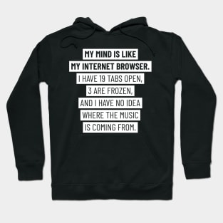 My mind is like my internet browser Hoodie